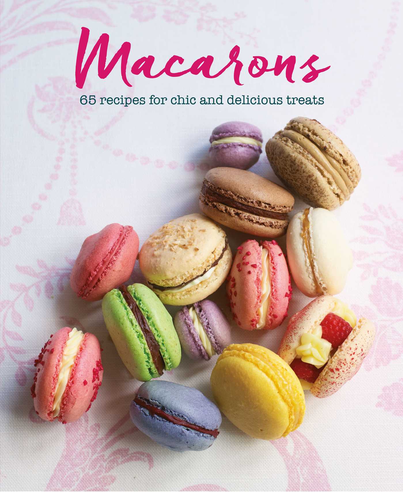 Macarons: 65 recipes for chic and delicious treats (Hardcover)