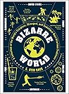 Bizarre World: A Collection of the World's Creepiest, Strangest, and Sometimes Most Hilarious Traditions