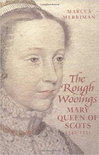 The Rough Wooings: Mary Queen of Scots 1542 - 1551 (Hardcover)