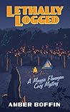 Lethally Logged: A Maggie Flanagan Cozy Mystery