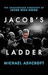 Jacob's Ladder: The Unauthorised Biography of Jacob Rees-Mogg
