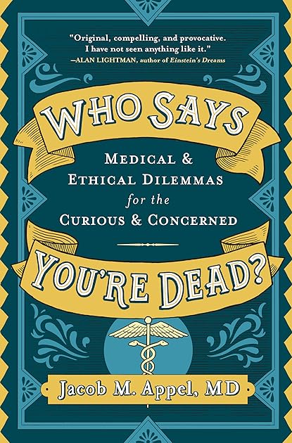 Who Says You're Dead? Medical & Ethical Dilemmas for the Curious & Concerned