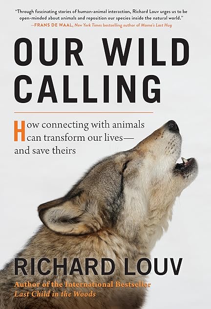 Our Wild Calling: How Connecting with Animals Can Transform Our Lives―and Save Theirs