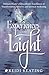 Experiences From the Light: Ordinary People’s Extraordinary Experiences of Transformation, Miracles, and Spiritual Awakening