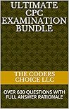 ULTIMATE CPC EXAMINATION BUNDLE: OVER 600 QUESTIONS WITH FULL ANSWER RATIONALE ULTIMATE CPC EXAMINATION BUNDLE: OVER 600 QUESTIONS WITH FULL ANSWER RATIONALE