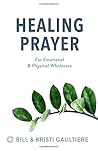 Healing Prayer: For Emotional & Physical Wholeness Healing Prayer: For Emotional & Physical Wholeness