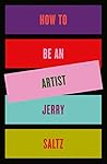 How to Be an Artist by Jerry Saltz