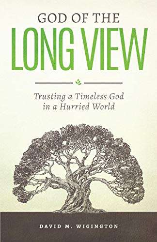 God of the Long View: Trusting a Timeless God in a Hurried World (Kindle Edition)