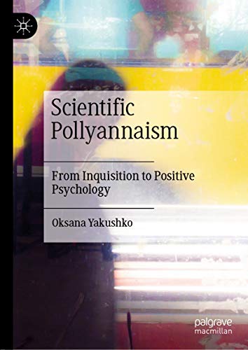 Scientific Pollyannaism: From Inquisition to Positive Psychology (Kindle Edition)
