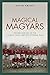 Magical Magyars: The Rise a...