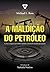 Maldicao do Petroleo, A