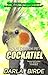 Your Dream Pet Cockatiel: T...