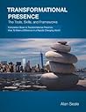 Transformational Presence: The Tools, Skills and Frameworks Transformational Presence: The Tools, Skills and Frameworks