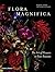 Flora Magnifica: The Art of...