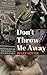 Don't Throw Me Away