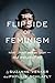 The Flipside of Feminism by Suzanne Venker The Flipside of Feminism by Suzanne Venker