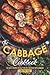 The Cabbage Cookbook: The Best Recipes to Help You Get Creative with Cabbage
