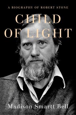 Child of Light: A Biography of Robert Stone (Hardcover)