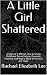 A Little Girl Shattered by Rachael Elizabeth Lee A Little Girl Shattered by Rachael Elizabeth Lee