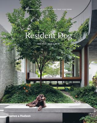 Resident Dog: Incredible Homes and the Dogs That Live There