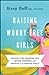 Raising Worry-Free Girls: Helping Your Daughter Feel Braver, Stronger, and Smarter in an Anxious World