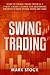 Swing Trading: How to swing trade from A-Z, 7-day crash course for beginners, strategies to trade options, stocks and Forex