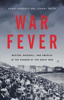 War Fever: Boston, Baseball, and America in the Shadow of the Great War (Hardcover)