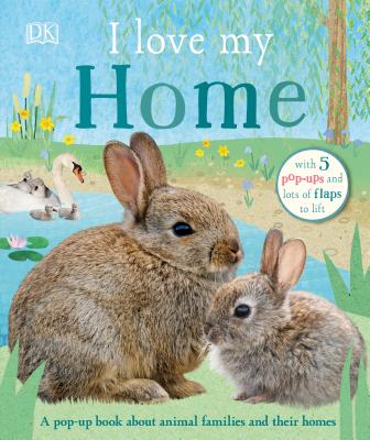 I Love My Home: A Pop-Up Book about Animal Families and Their Homes (Board Book)