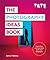 The Photography Ideas Book: Inspiration and tips taken from over 80 photos