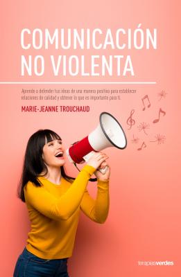 Comunicación no violenta: Aprende a defender tus ideas de manera positiva para establecer relaciones de calidad y lograr lo que es importante para ti (Spanish Edition)