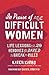 In Praise of Difficult Women: Life Lessons From 29 Heroines Who Dared to Break the Rules