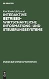 Interaktive betriebswirtschaftliche Informations- und Steuerungssysteme (Studien zur Wirtschaftsinformatik, 3) (German Edition)