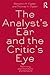 The Analyst's Ear and the Critic's Eye by Benjamin H. Ogden