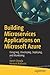 Building Microservices Applications on Microsoft Azure: Designing, Developing, Deploying, and Monitoring