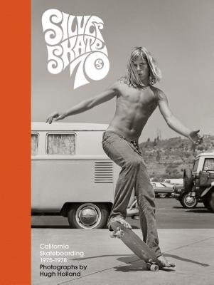 Silver. Skate. 70s : California skateboarding 1975-1978