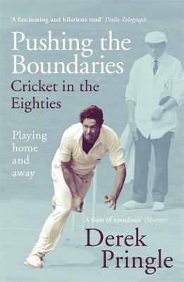 Pushing the Boundaries: Cricket in the Eighties: Playing Home and Away (Paperback)