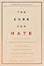 The Cure for Hate: A Former White Supremacist’s Journey from Violent Extremism to Radical Compassion