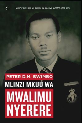 Peter Dm Bwimbo: Mlinzi Mkuu Wa Mwalimu Nyerere (Swahili Edition)