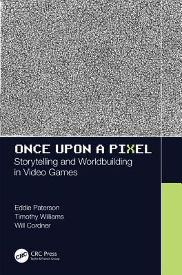 Once Upon a Pixel: Storytelling and Worldbuilding in Video Games (Paperback)