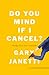 Do You Mind If I Cancel?: T...