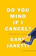 Image for Do You Mind If I Cancel?