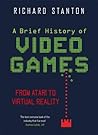 A Brief History Of Video Games by Rich Stanton