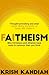 Faitheism: Why Christians and Atheists have more in common than you think