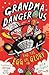 Grandma Dangerous and the E...