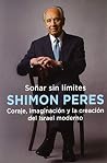 Soñar sin límites : coraje, imaginación y la creación del Israel moderno Soñar sin límites : coraje, imaginación y la creación del Israel moderno