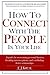 How To Connect With The People In Your Life: A guide for overcoming personal barriers, breaking misconceptions, and establishing better relationships.