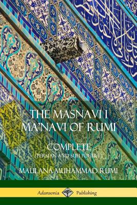The Masnavi I Ma'navi of Rumi: Complete