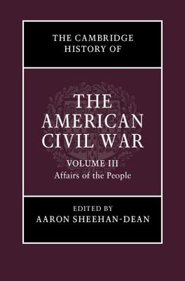 The Cambridge History of the American Civil War: Volume 3, Affairs of the People (Hardcover)