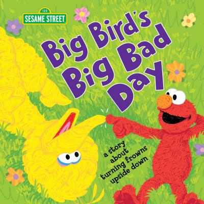 Big Bird's Big Bad Day: A Story about Turning Frowns Upside Down (Social Emotional and Feelings Books for Toddlers and Kids)