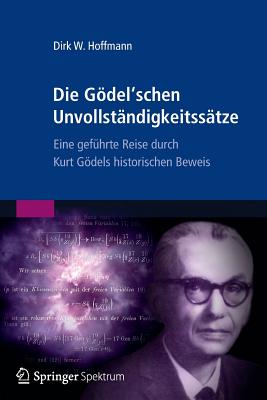 Die Gödel'schen Unvollständigkeitssätze: Eine geführte Reise durch Kurt Gödels historischen Beweis (German Edition)